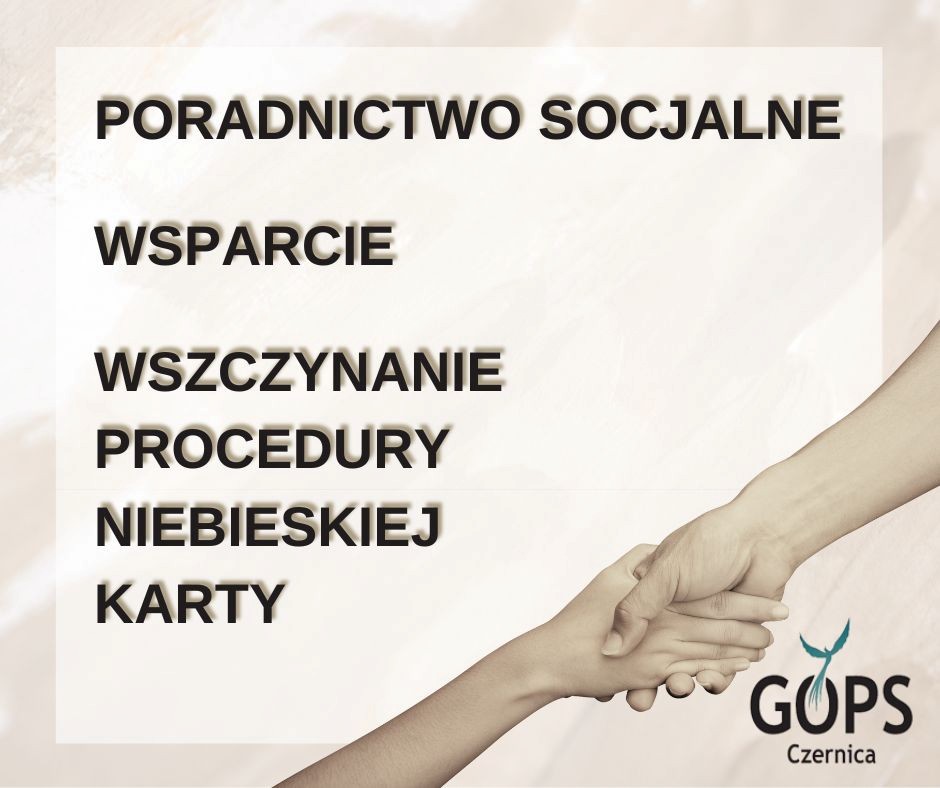 Beżowa grafika, w prawym dolnym rogu zdjęcia trzymających się dłoni oraz logo GOPS w Czernicy; w środkowej części jaśniejsza ramka, a w niej napis o treści "poradnictwo socjalne; wsparcie; wszczynanie procedury Niebieskiej Karty".