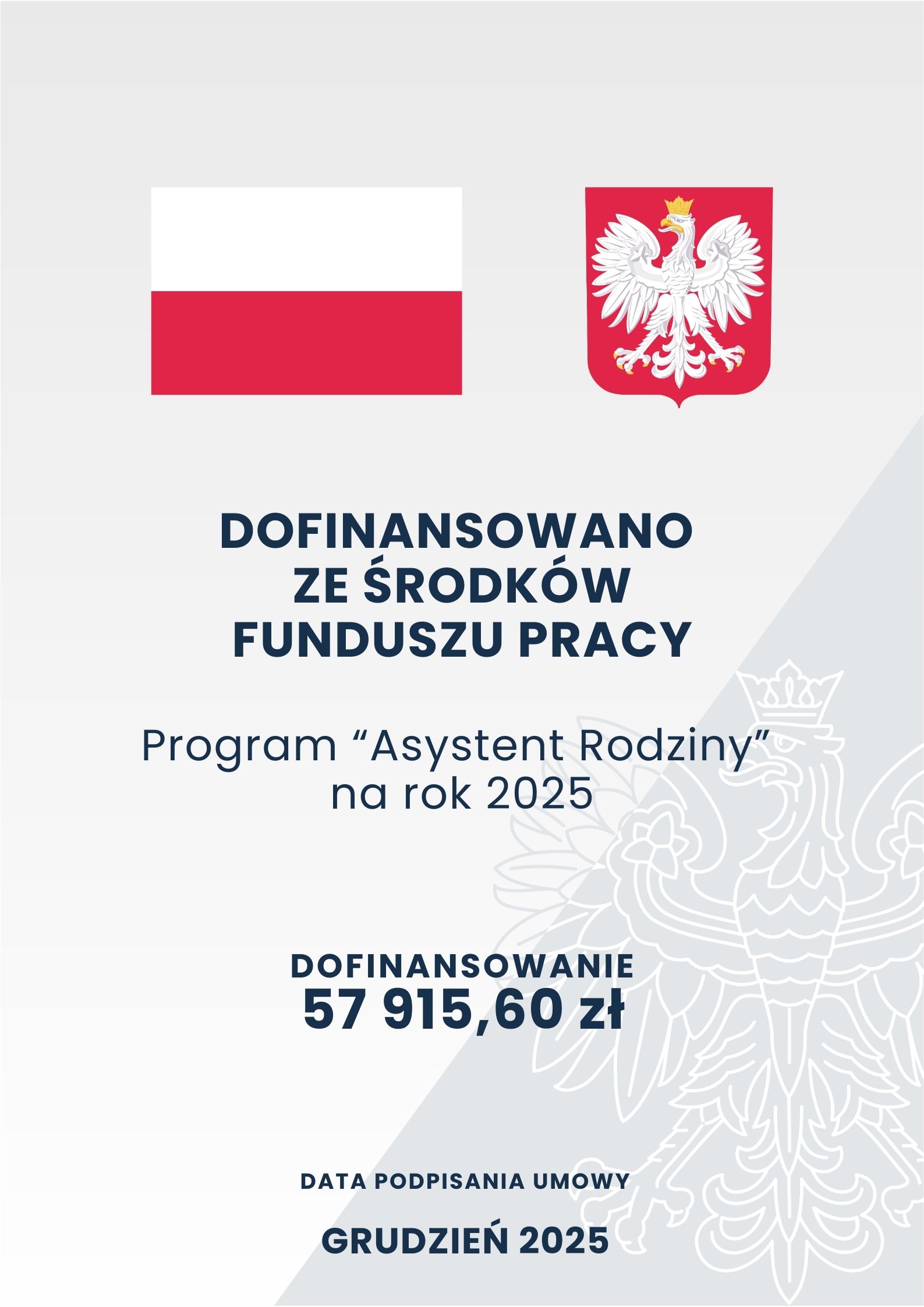 Szare tło o dwóch odcieniach z zarysem orła w koronie; na górze na pierwszym planie flaga oraz godło Polski; poniżej tekst o treści: „Dofinansowano ze środków Funduszu Pracy Program „Asystent Rodziny” na rok 2025 Dofinansowanie 57 915,60 zł Data podpisania umowy grudzień 2025”