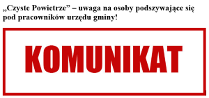 ,,Czyste Powietrze” – uwaga na osoby podszywające się pod pracowników urzędu gminy!